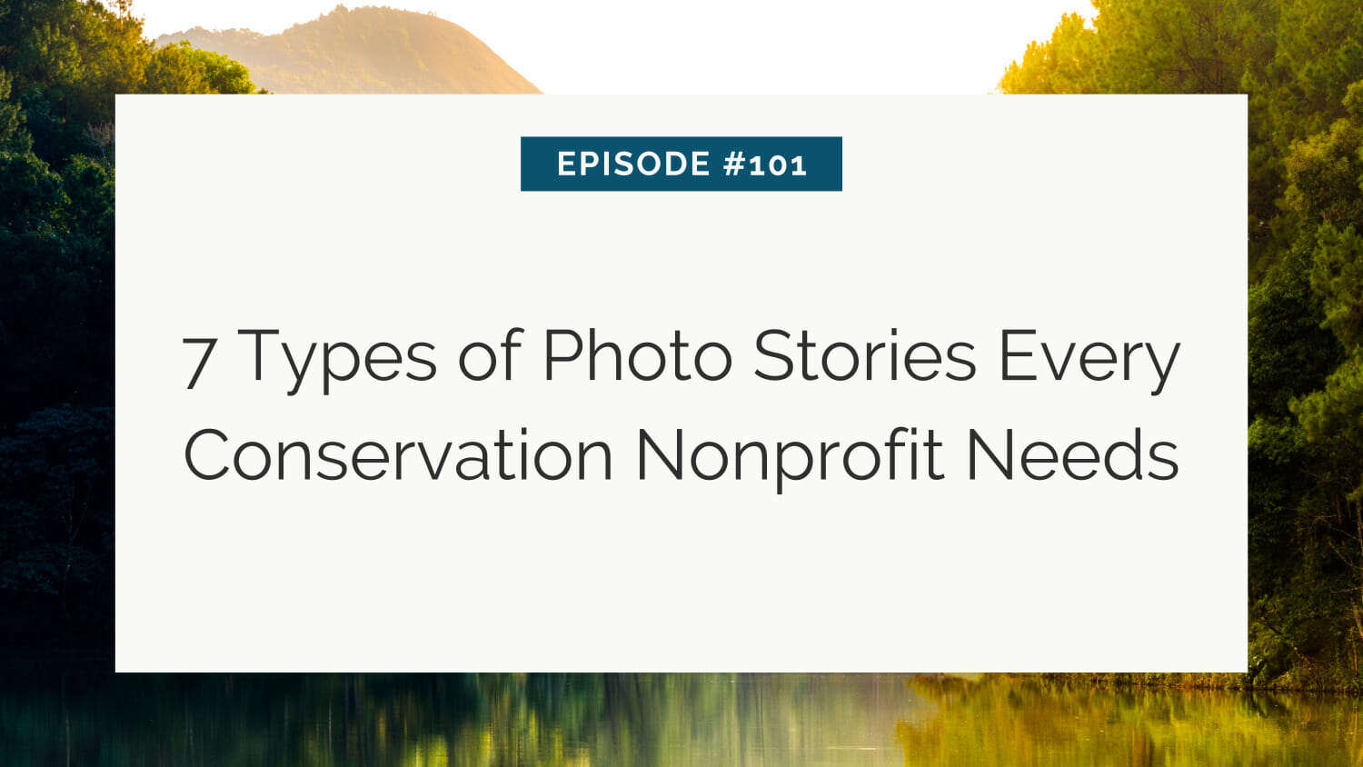 Promotional banner for episode #101 about "7 types of photo stories every conservation nonprofit needs.