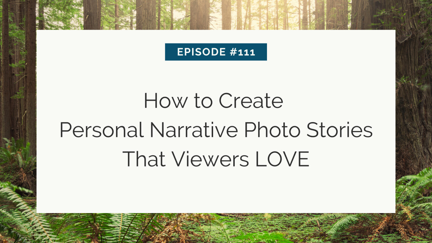 A promotional graphic for episode #111 titled "how to create personal narrative photo stories that viewers love," set against a forest backdrop.