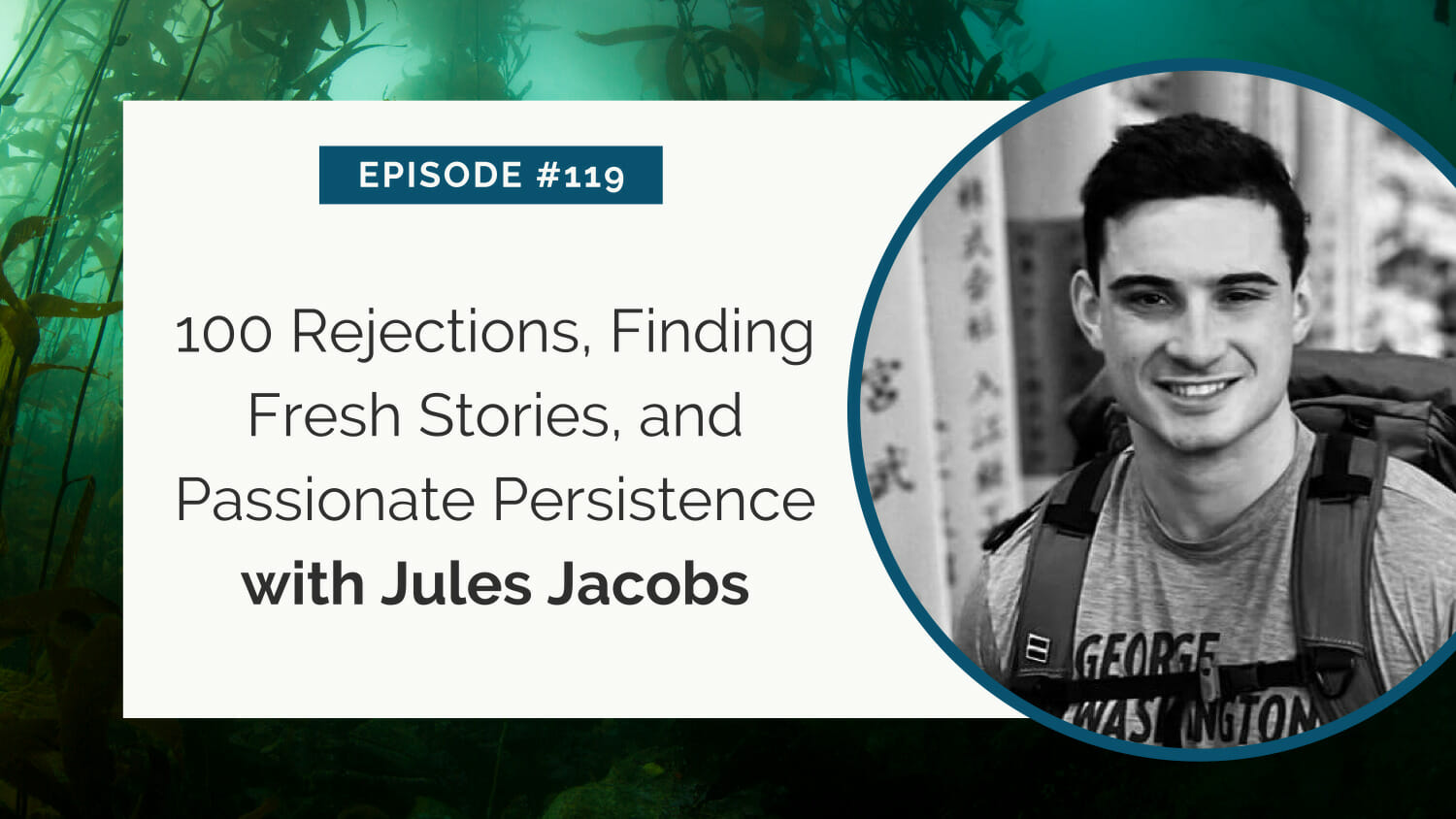 Podcast episode graphic featuring jules jacobs discussing rejections, storytelling, and persistence in episode 119.