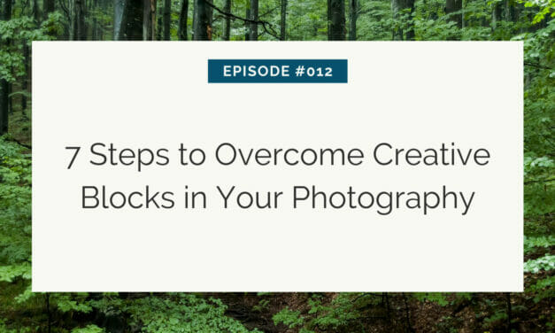 7 Steps to Overcome Creative Blocks in Your Photography