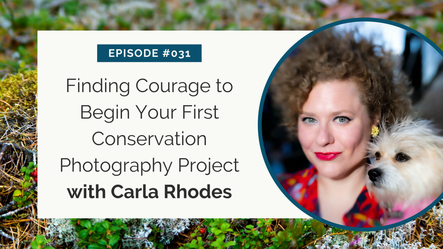 Podcast episode graphic featuring carla rhodes discussing the start of a conservation photography project, with an inset portrait of her and a small white dog.