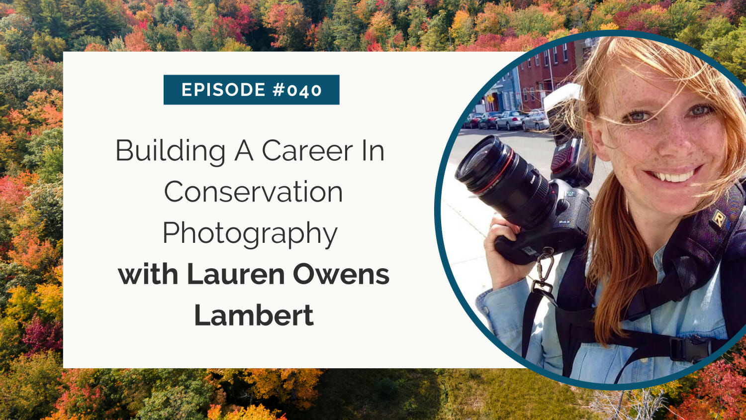 Promotional graphic for episode #040 featuring an interview with lauren owens lambert on building a career in conservation photography.