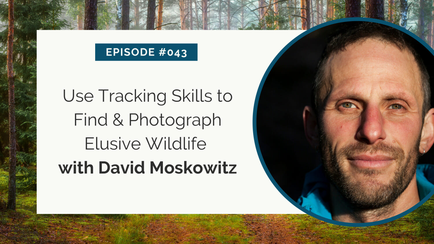 Podcast episode graphic featuring guest david moskowitz on the topic of using tracking skills to locate and photograph elusive wildlife.