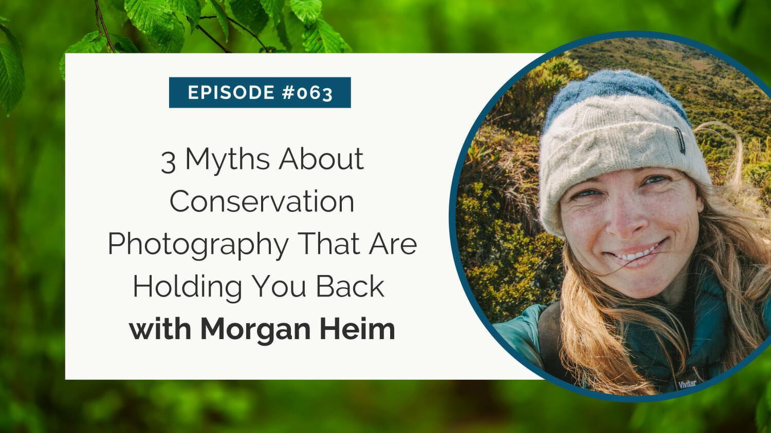 Podcast episode design featuring a guest named morgan heim discussing myths about conservation photography.
