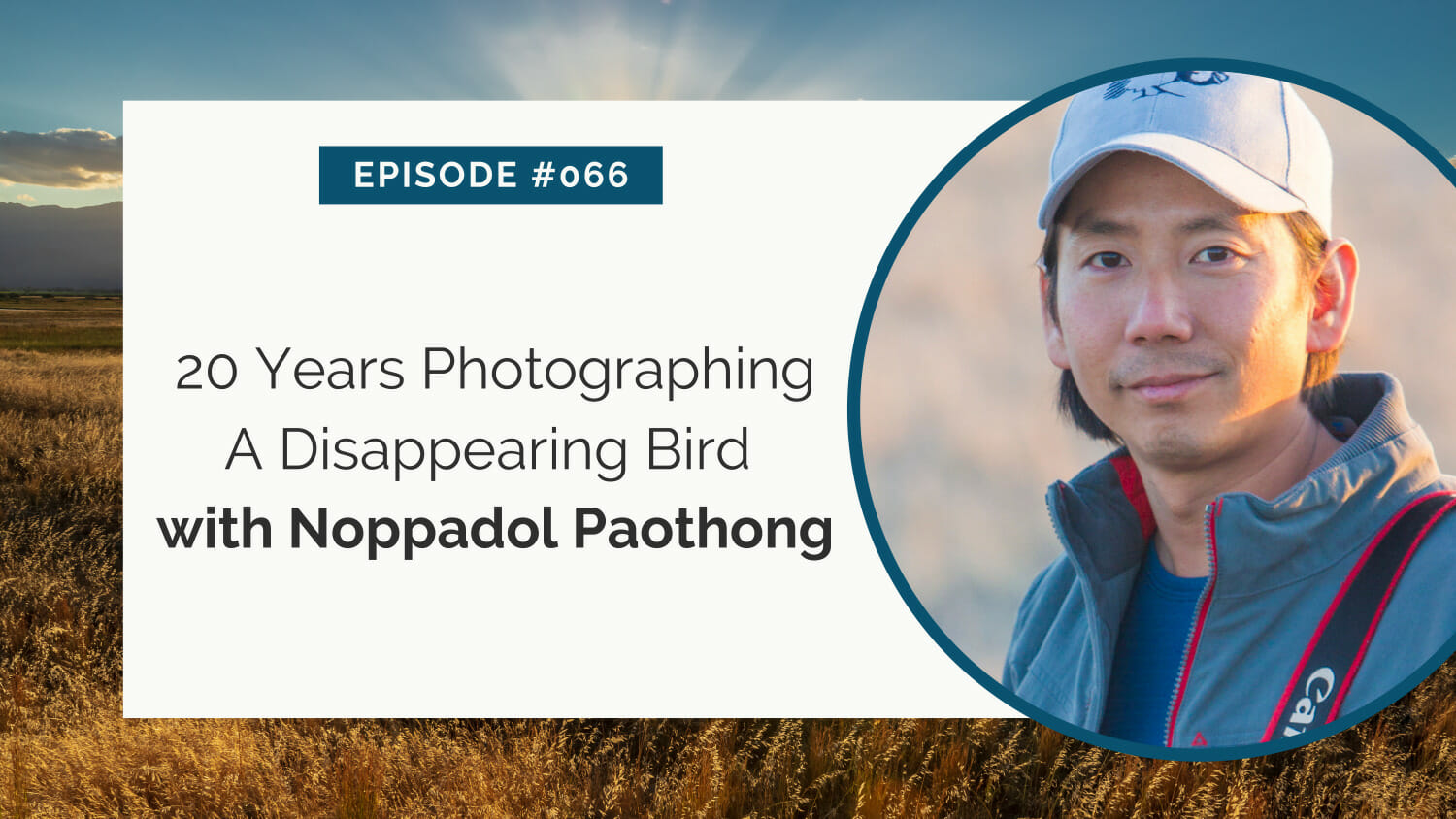 Portrait of noppadol paothong featured in a promotional graphic for an episode discussing 20 years of photographing a disappearing bird.