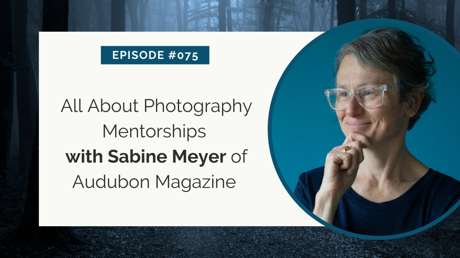 Promotional image for a podcast episode titled "all about photography mentorships with sabine meyer of audubon magazine," showcasing the featured guest smiling.