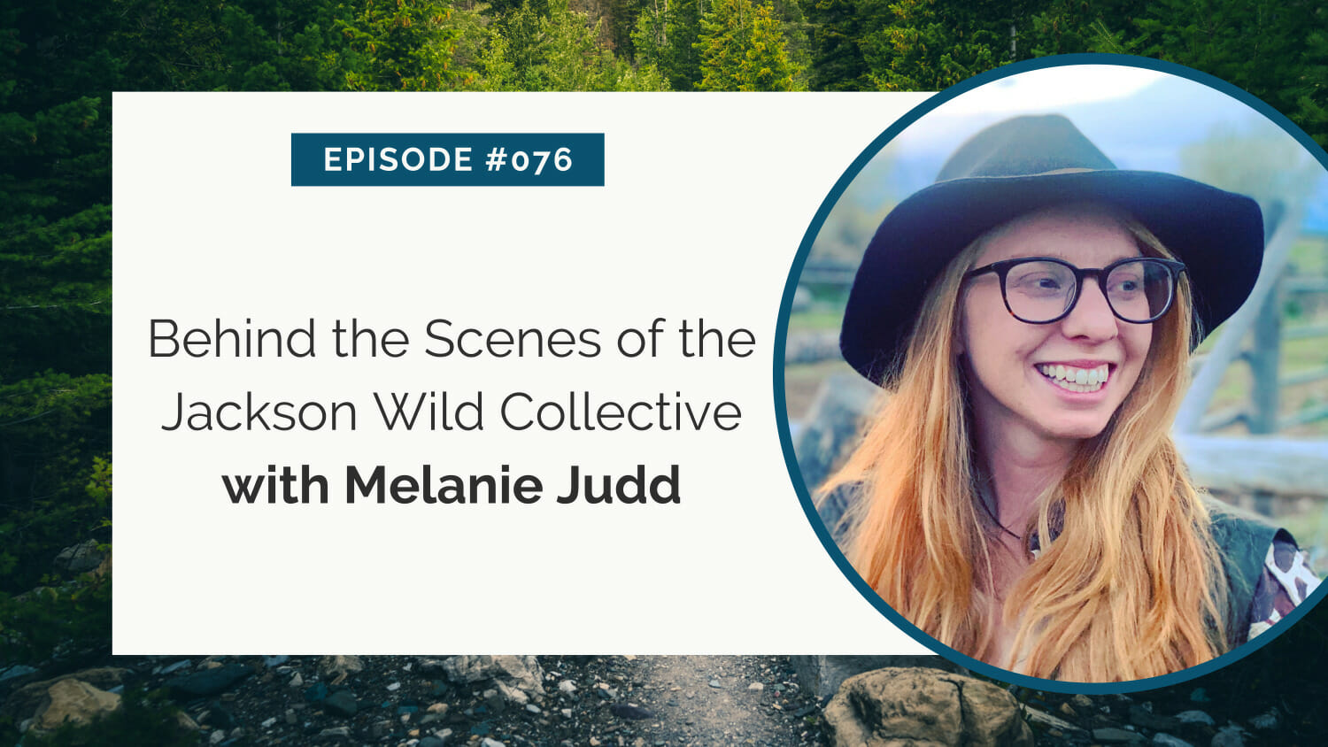 Promotional graphic for episode #076 featuring a guest named melanie judd, discussing 'behind the scenes of the jackson wild collective.'.