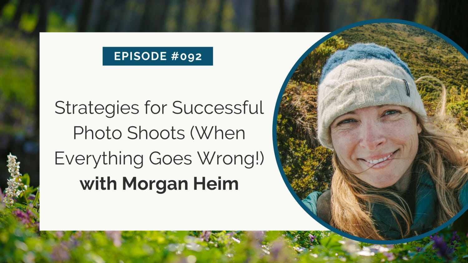 Promotional graphic for episode #092 featuring morgan heim, discussing strategies for successful photo shoots despite challenges.