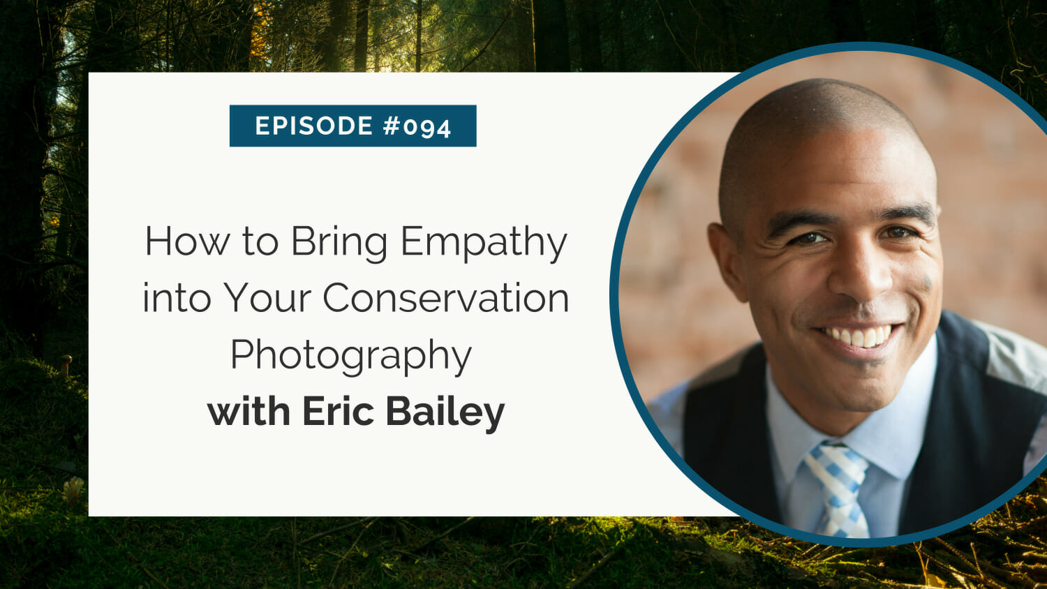 A smiling man featured next to text about a podcast episode on empathy in conservation photography.