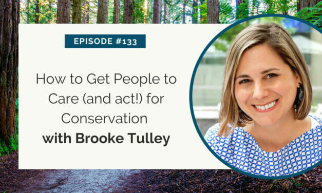 Podcast episode #133: "how to get people to care (and act!) for conservation with brooke tulley" against a backdrop of trees.