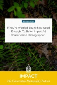 Promotional image for episode 117 of the impact conservation photography podcast discussing concerns about being "good enough" in the field.