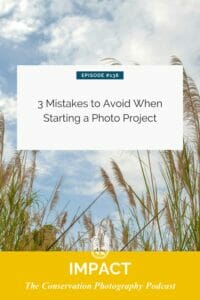 Podcast cover for "impact the conservation photography podcast," episode #138 titled "3 mistakes to avoid when starting a photo project," featuring an image of tall grass against a cloudy sky.