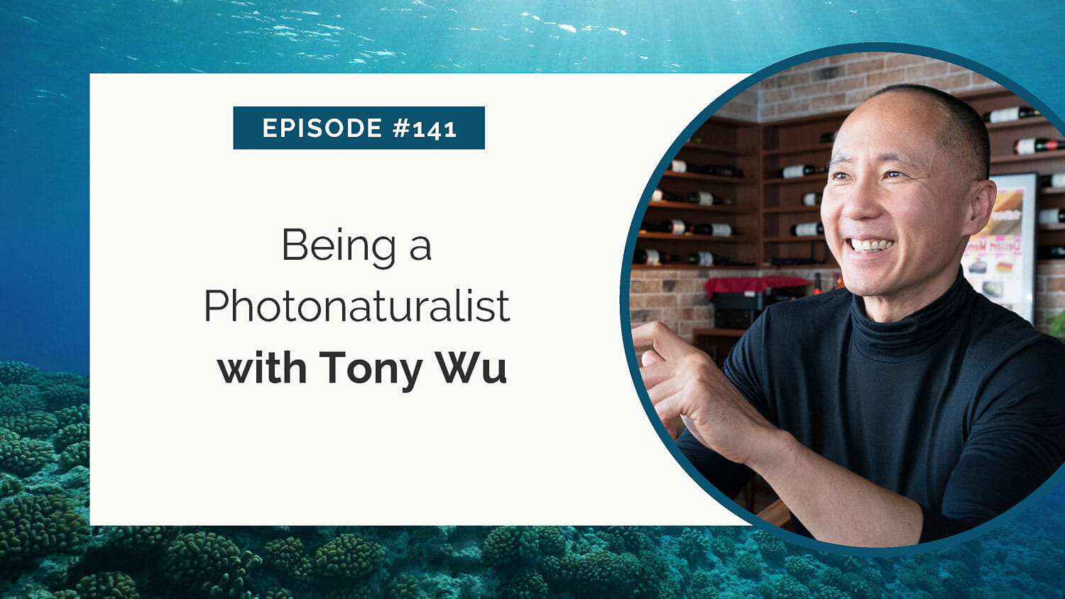 Episode #141: being a photonaturalist with tony wu.