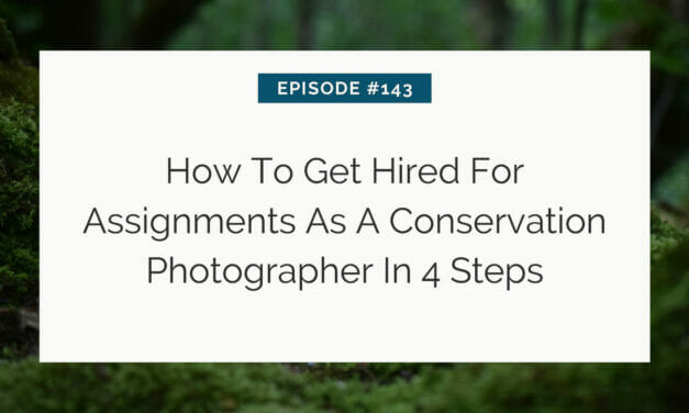 Title slide for a guide on becoming a conservation photographer, "episode #143: how to get hired for assignments as a conservation photographer in 4 steps" with a blurred forest background.