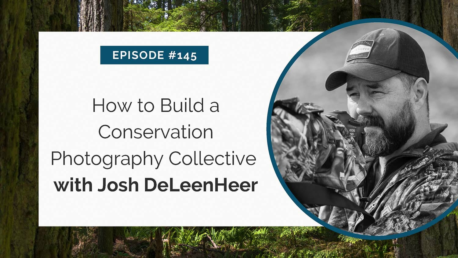 Episode #145 - man in camouflage discussing the creation of a conservation photography collective with josh deleenheer amidst a forest backdrop.