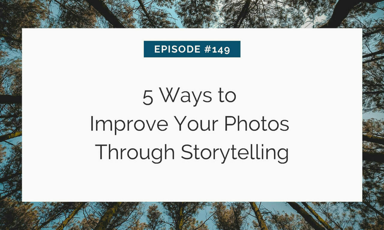 5 Ways to Improve Your Photos Through Storytelling