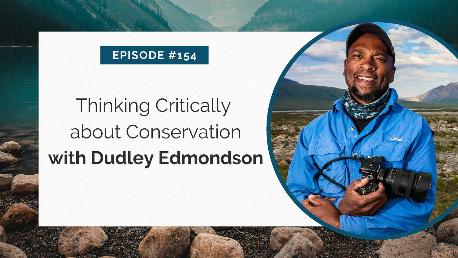 Conservation-focused episode featuring dudley edmondson with camera, set against a backdrop of a serene mountain lake.
